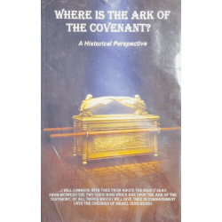 Where Is the Ark? – Discover the Meaning and Mystery of God’s Covenant Symbol